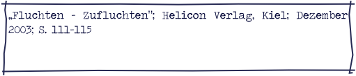 „Fluchten – Zufluchten“; Helicon Verlag, Kiel; Dezember 2003; S. 111-115
http://www.amazon.de/Fluchten-Zufluchten-Anthologie/dp/3935569025